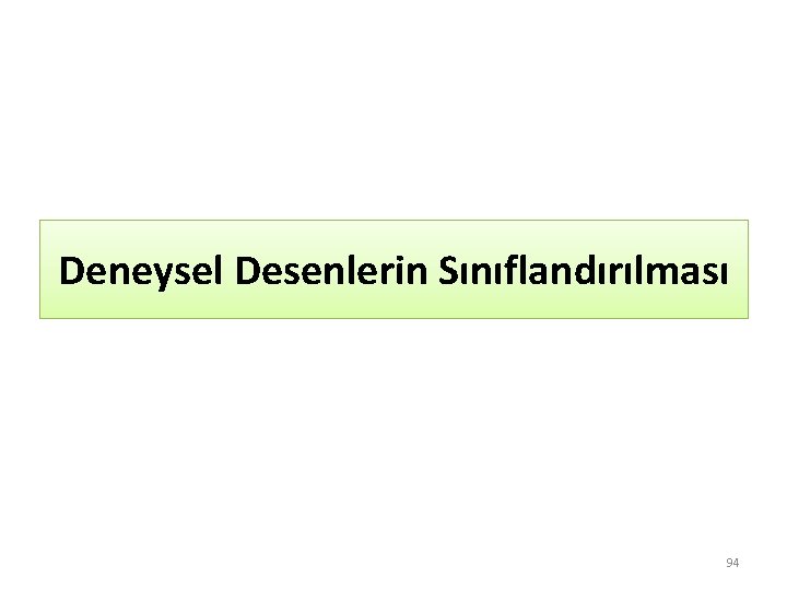 Deneysel Desenlerin Sınıflandırılması 94 