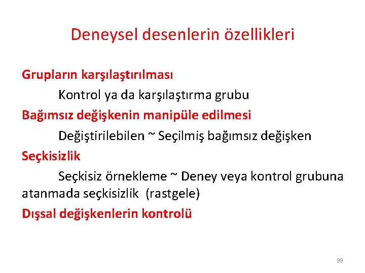 Deneysel desenlerin özellikleri Grupların karşılaştırılması Kontrol ya da karşılaştırma grubu Bağımsız değişkenin manipüle edilmesi