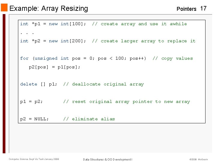 Example: Array Resizing int *p 1 = new int[100]; Pointers 17 // create array