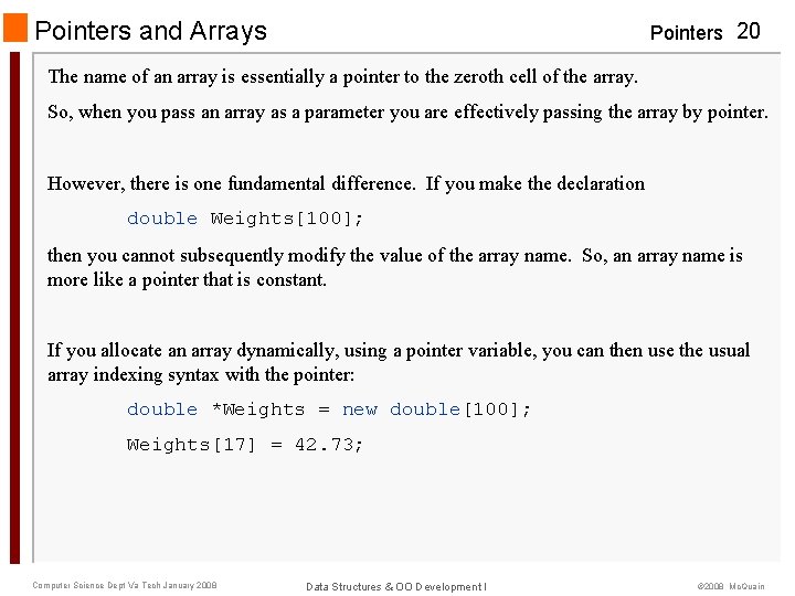 Pointers and Arrays Pointers 20 The name of an array is essentially a pointer