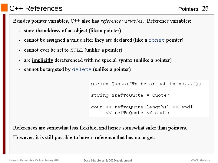 C++ References Pointers 25 Besides pointer variables, C++ also has reference variables. Reference variables:
