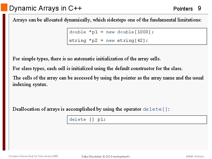 Dynamic Arrays in C++ Pointers 9 Arrays can be allocated dynamically, which sidesteps one