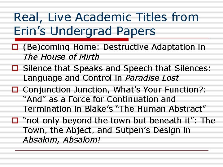 Real, Live Academic Titles from Erin’s Undergrad Papers o (Be)coming Home: Destructive Adaptation in