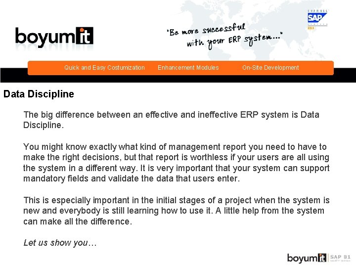 Quick and Easy Costumization Enhancement Modules On-Site Development Data Discipline The big difference between