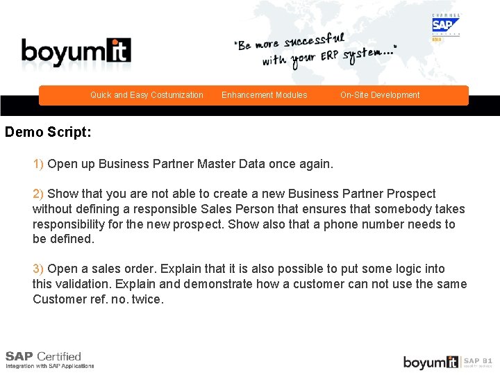 Quick and Easy Costumization Enhancement Modules On-Site Development Demo Script: 1) Open up Business