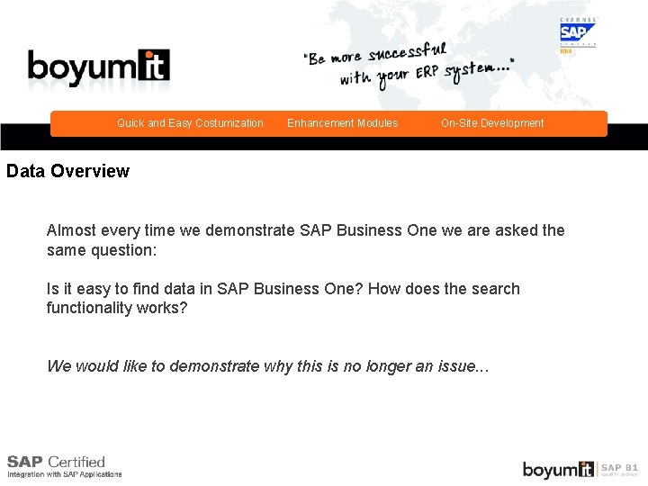 Quick and Easy Costumization Enhancement Modules On-Site Development Data Overview Almost every time we