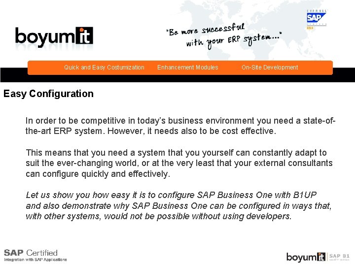Quick and Easy Costumization Enhancement Modules On-Site Development Easy Configuration In order to be