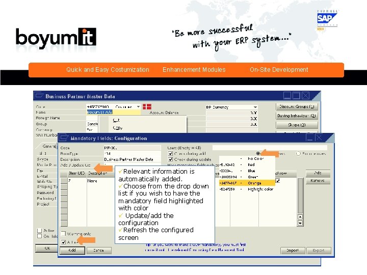 Quick and Easy Costumization Enhancement Modules On-Site Development üRelevant information is automatically added. üChoose