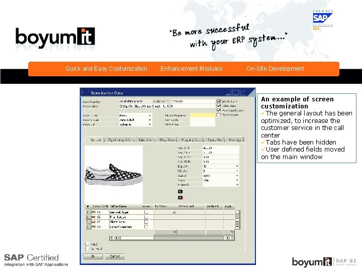 Quick and Easy Costumization Enhancement Modules On-Site Development An example of screen On-Site Development