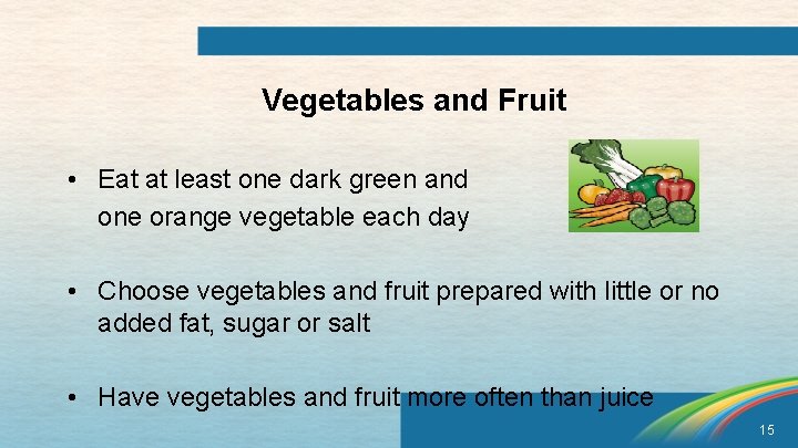 Vegetables and Fruit • Eat at least one dark green and one orange vegetable