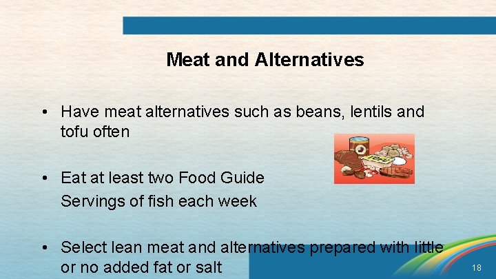 Meat and Alternatives • Have meat alternatives such as beans, lentils and tofu often