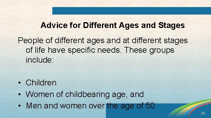 Advice for Different Ages and Stages People of different ages and at different stages