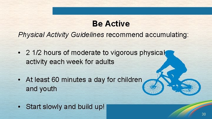 Be Active Physical Activity Guidelines recommend accumulating: • 2 1/2 hours of moderate to