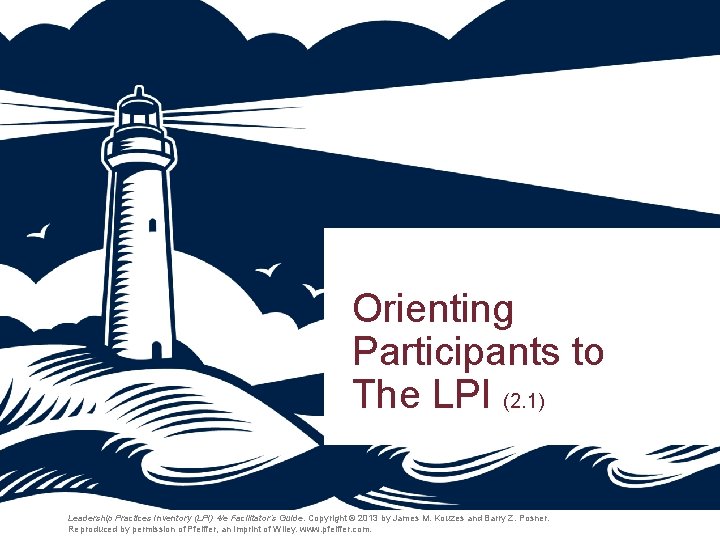 Orienting Participants to The LPI (2. 1) Leadership Practices Inventory (LPI) 4/e Facilitator’s Guide. Orienting Participants to The LPI (2. 1) Leadership Practices Inventory (LPI) 4/e Facilitator’s Guide.