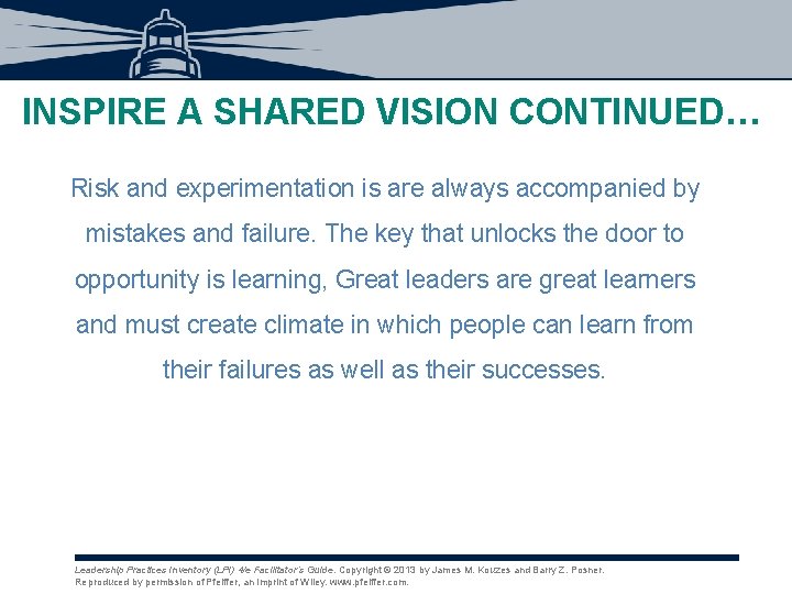 INSPIRE A SHARED VISION CONTINUED… Risk and experimentation is are always accompanied by mistakes INSPIRE A SHARED VISION CONTINUED… Risk and experimentation is are always accompanied by mistakes