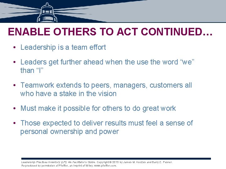 ENABLE OTHERS TO ACT CONTINUED… • Leadership is a team effort • Leaders get ENABLE OTHERS TO ACT CONTINUED… • Leadership is a team effort • Leaders get