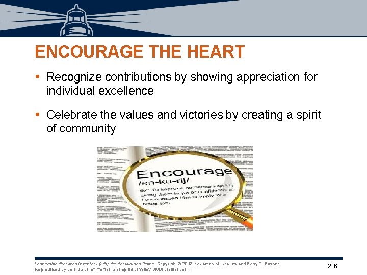 ENCOURAGE THE HEART § Recognize contributions by showing appreciation for individual excellence § Celebrate ENCOURAGE THE HEART § Recognize contributions by showing appreciation for individual excellence § Celebrate