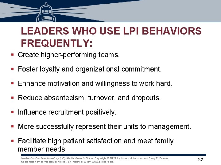 LEADERS WHO USE LPI BEHAVIORS FREQUENTLY: § Create higher-performing teams. § Foster loyalty and LEADERS WHO USE LPI BEHAVIORS FREQUENTLY: § Create higher-performing teams. § Foster loyalty and