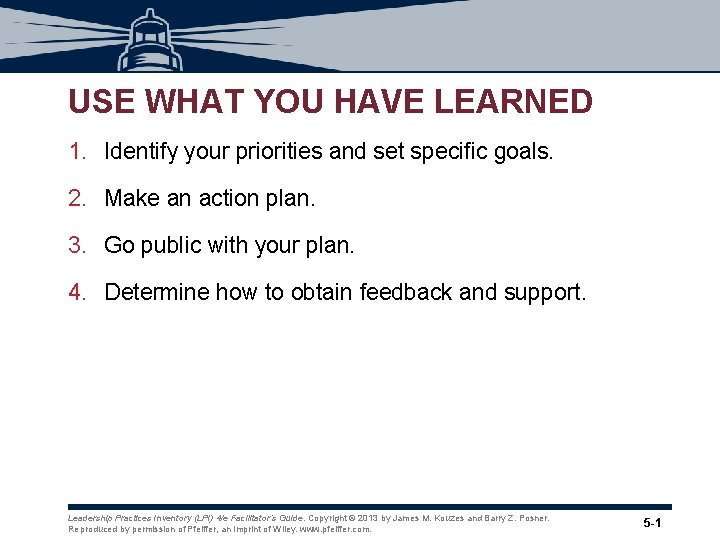USE WHAT YOU HAVE LEARNED 1. Identify your priorities and set specific goals. 2. USE WHAT YOU HAVE LEARNED 1. Identify your priorities and set specific goals. 2.