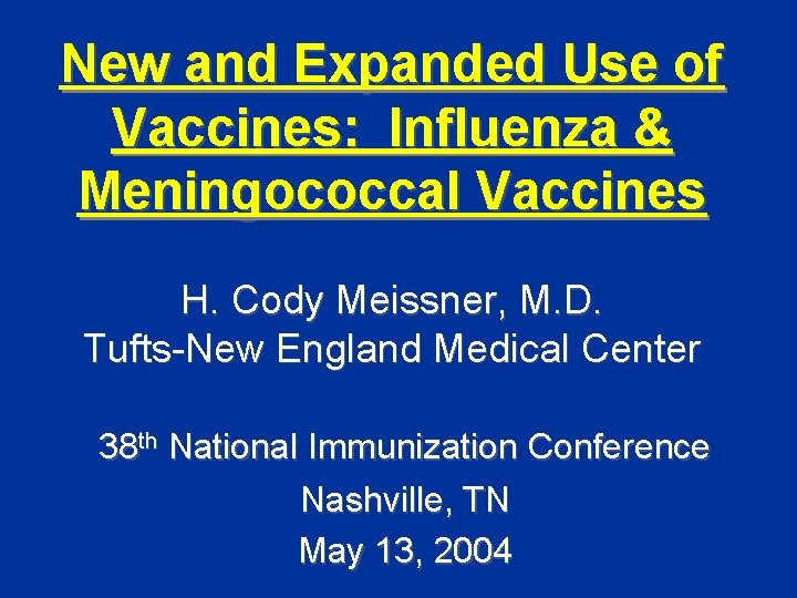 New and Expanded Use of Vaccines: Influenza & Meningococcal Vaccines H. Cody Meissner, M.