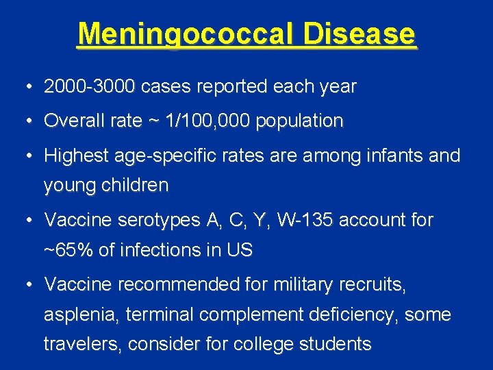 Meningococcal Disease • 2000 -3000 cases reported each year • Overall rate ~ 1/100,
