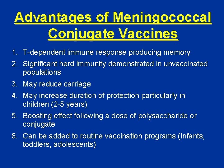 Advantages of Meningococcal Conjugate Vaccines 1. T-dependent immune response producing memory 2. Significant herd