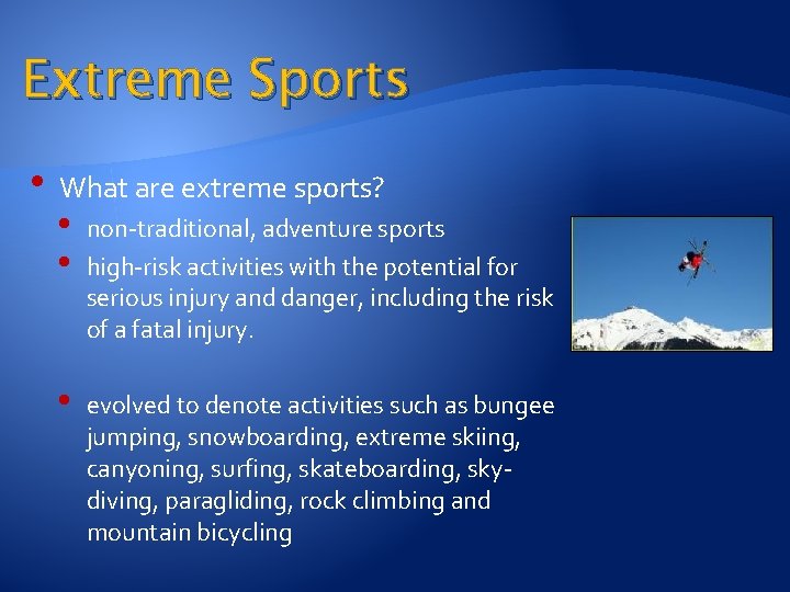 Extreme Sports • What are extreme sports? • • non-traditional, adventure sports high-risk activities