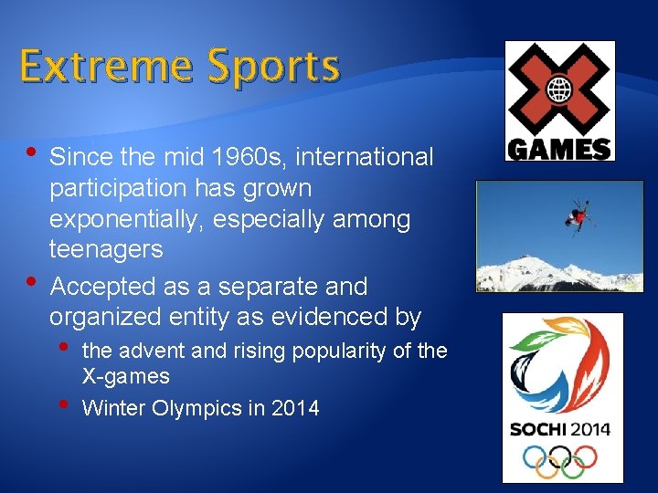 Extreme Sports • Since the mid 1960 s, international • participation has grown exponentially,