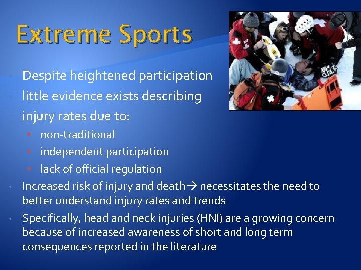 Extreme Sports • • • Despite heightened participation little evidence exists describing injury rates