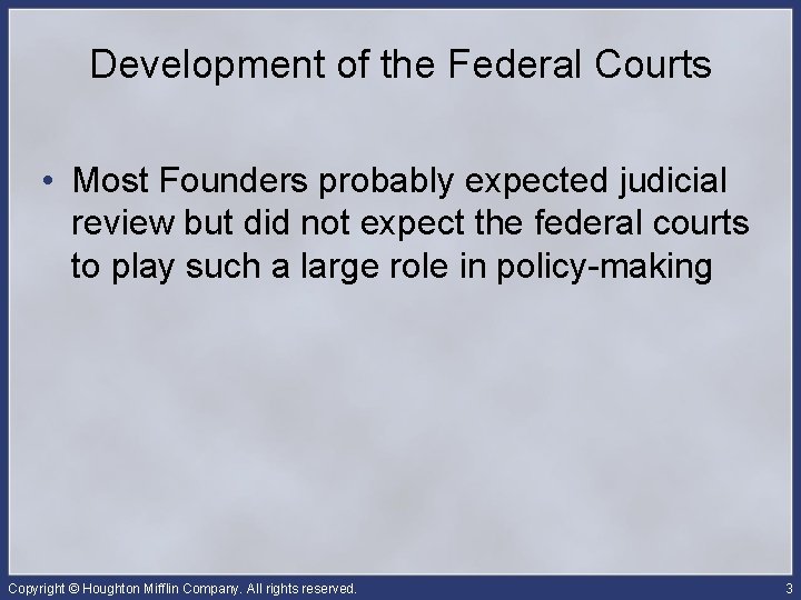 Development of the Federal Courts • Most Founders probably expected judicial review but did