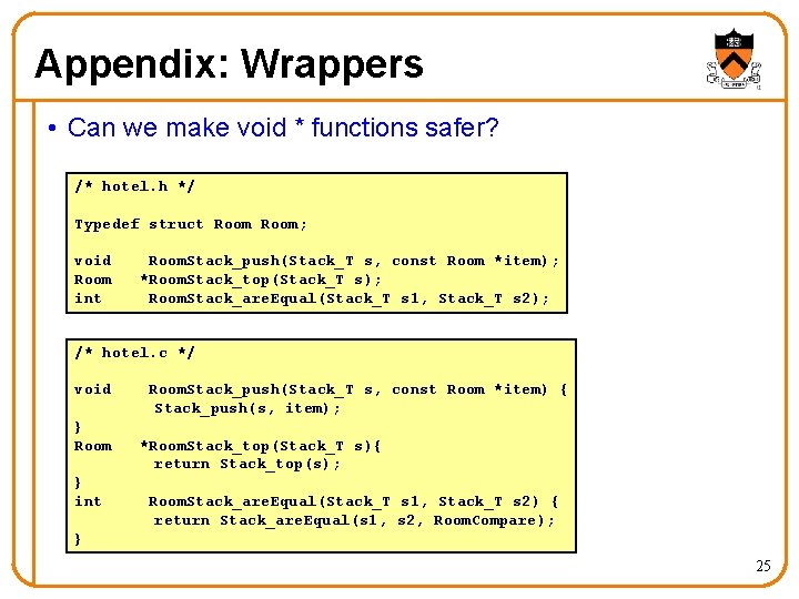 Appendix: Wrappers • Can we make void * functions safer? /* hotel. h */
