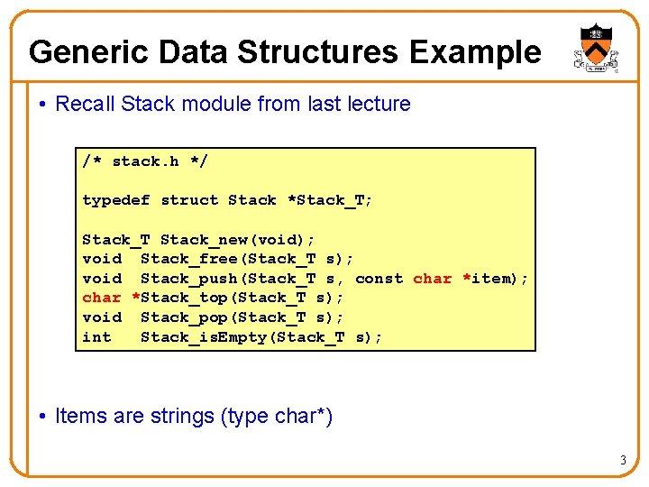 Generic Data Structures Example • Recall Stack module from last lecture /* stack. h