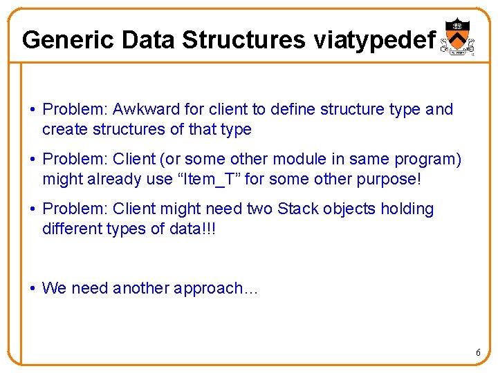 Generic Data Structures viatypedef • Problem: Awkward for client to define structure type and