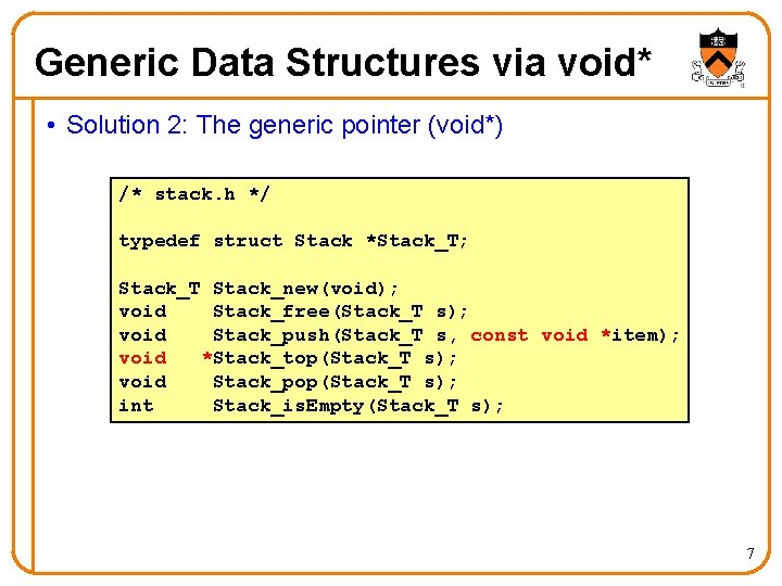 Generic Data Structures via void* • Solution 2: The generic pointer (void*) /* stack.