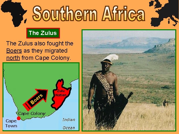 The Zulus also fought the Boers as they migrated north from Cape Colony. s