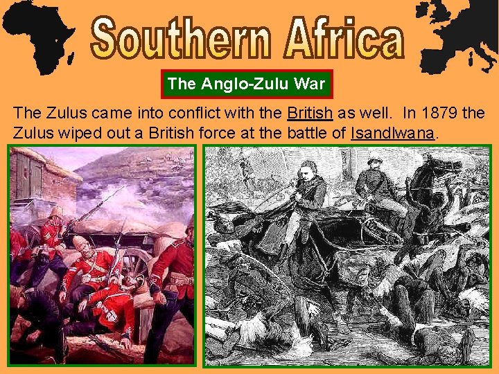 The Anglo-Zulu War The Zulus came into conflict with the British as well. In