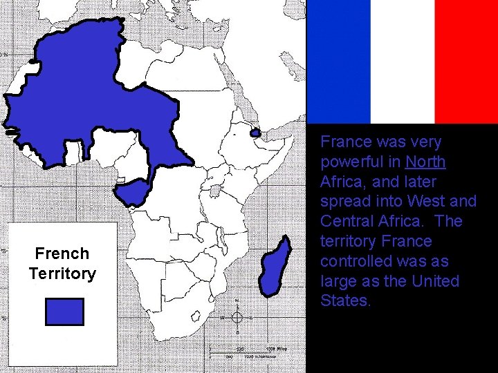 French Territory France was very powerful in North Africa, and later spread into West