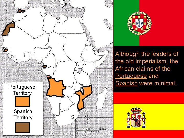 Portuguese Territory Spanish Territory Although the leaders of the old imperialism, the African claims