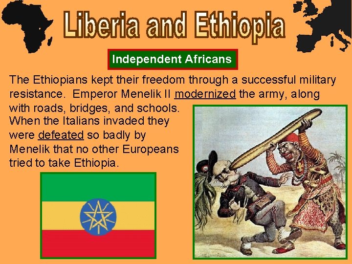 Independent Africans The Ethiopians kept their freedom through a successful military resistance. Emperor Menelik