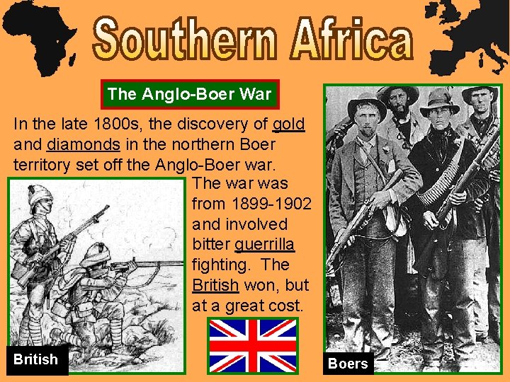 The Anglo-Boer War In the late 1800 s, the discovery of gold and diamonds