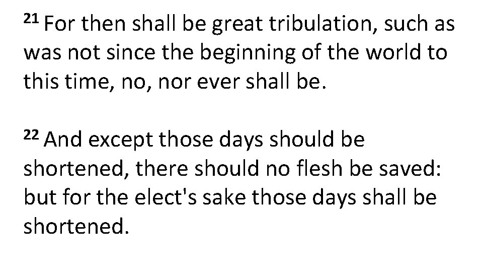 21 For then shall be great tribulation, such as was not since the beginning