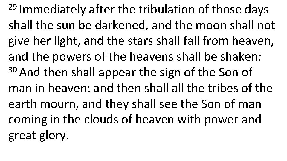 29 Immediately after the tribulation of those days shall the sun be darkened, and