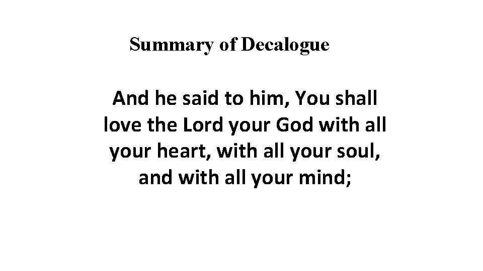 Summary of Decalogue And he said to him, You shall love the Lord your