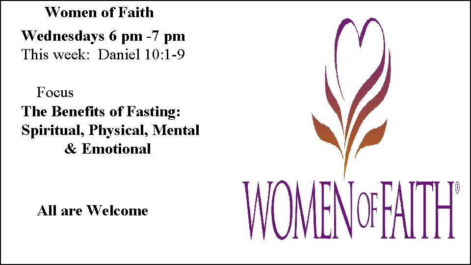 Women of Faith Wednesdays 6 pm -7 pm This week: Daniel 10: 1 -9