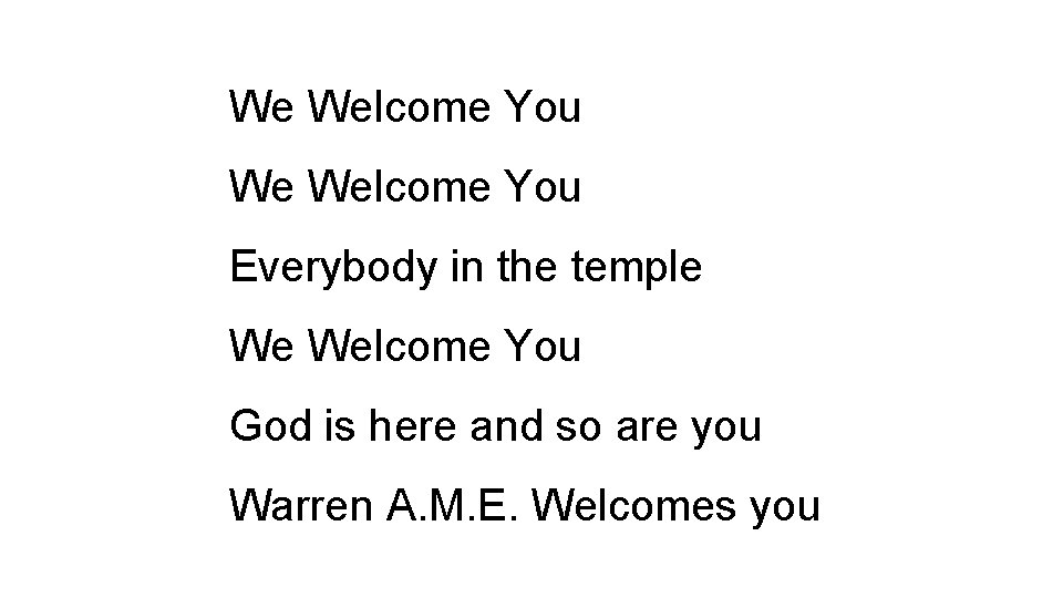 We Welcome You Everybody in the temple We Welcome You God is here and