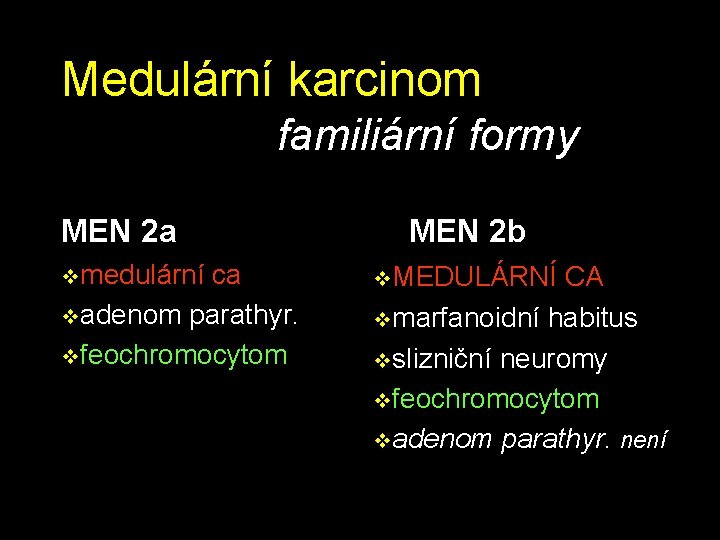 Medulární karcinom familiární formy MEN 2 a vmedulární ca vadenom parathyr. vfeochromocytom MEN 2