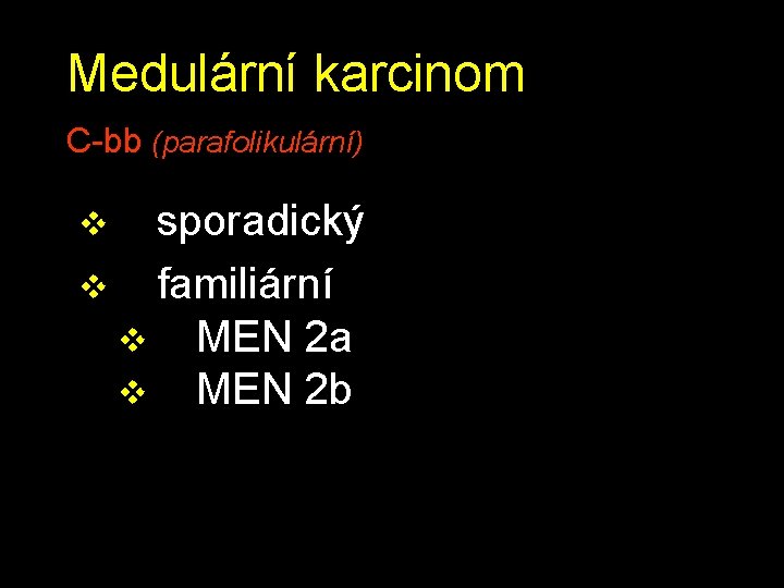 Medulární karcinom C-bb (parafolikulární) sporadický v familiární v MEN 2 a v MEN 2