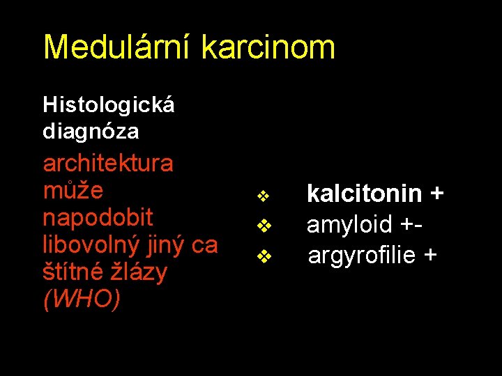 Medulární karcinom Histologická diagnóza architektura může napodobit libovolný jiný ca štítné žlázy (WHO) v