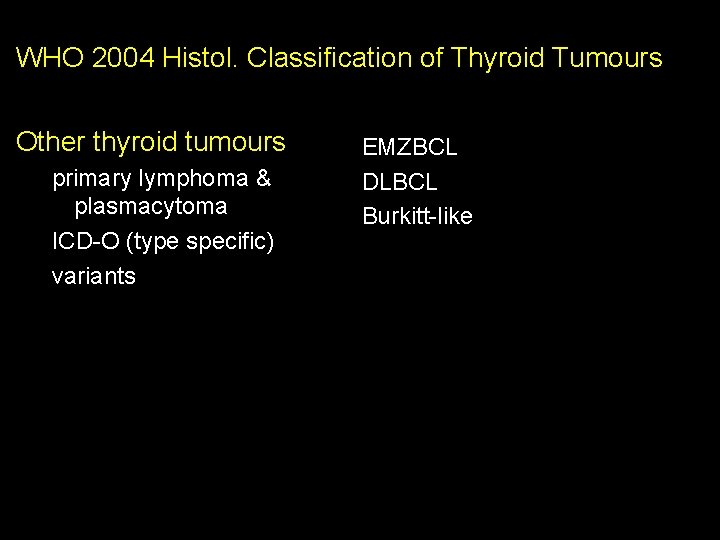 WHO 2004 Histol. Classification of Thyroid Tumours Other thyroid tumours primary lymphoma & plasmacytoma