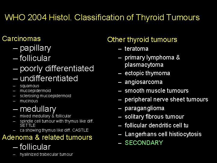 WHO 2004 Histol. Classification of Thyroid Tumours Carcinomas – papillary – follicular – poorly